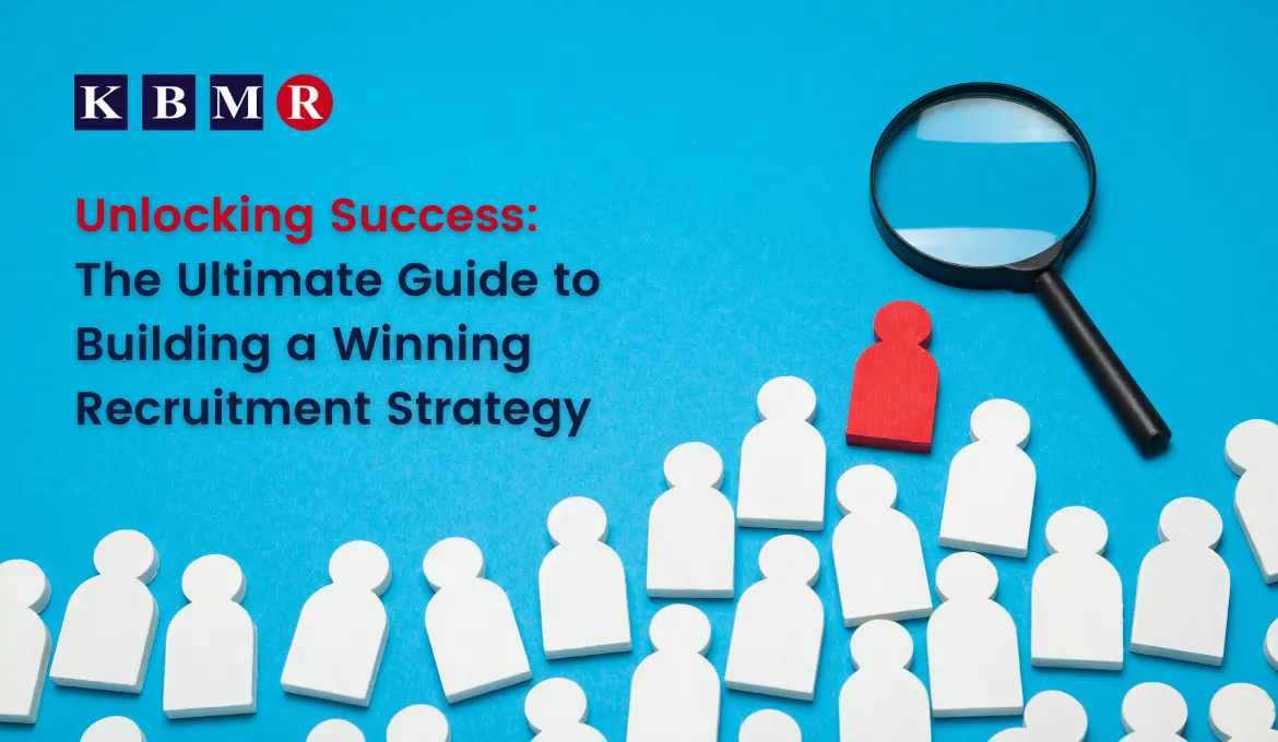 Unlocking Success: The Ultimate Guide to Building a Winning Recruitment Strategy